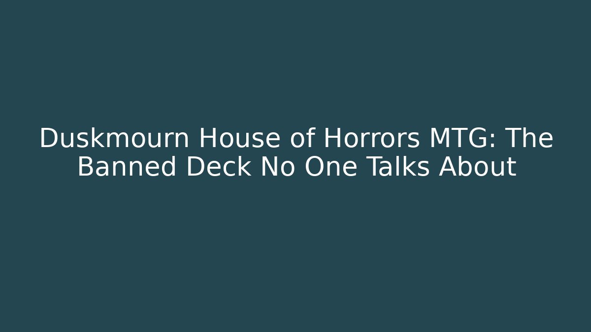 Duskmourn House of Horrors MTG: The Banned Deck No One Talks About