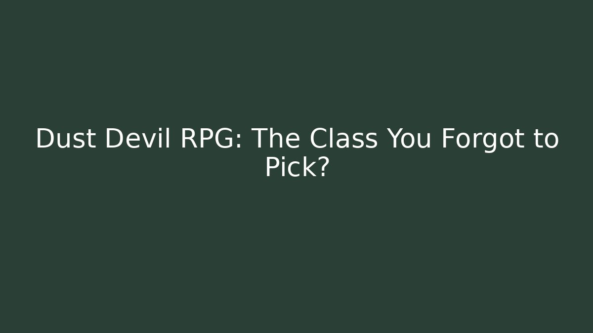 Dust Devil RPG: The Class You Forgot to Pick? - Create More Assets