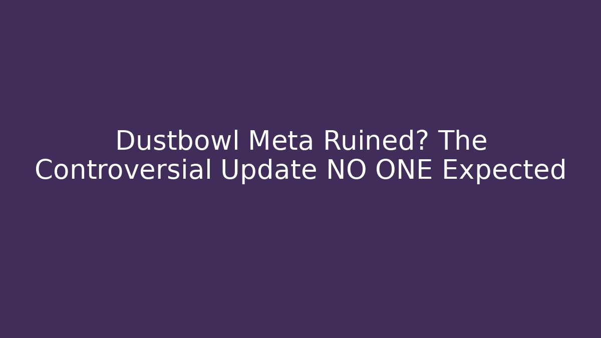 Dustbowl Meta Ruined? The Controversial Update NO ONE Expected