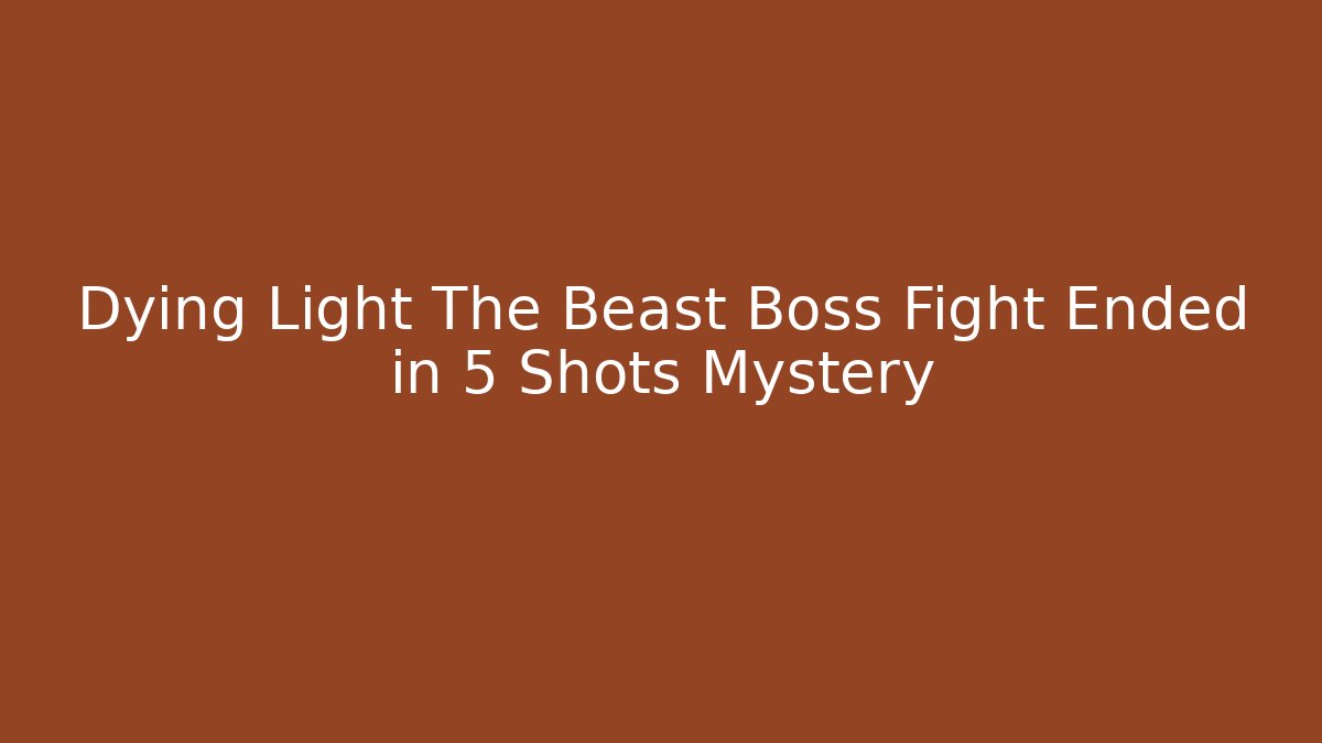 Dying Light The Beast Boss Fight Ended in 5 Shots Mystery