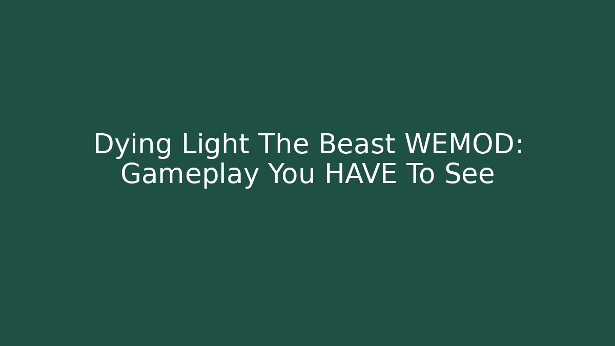 Dying Light The Beast WEMOD: Gameplay You HAVE To See