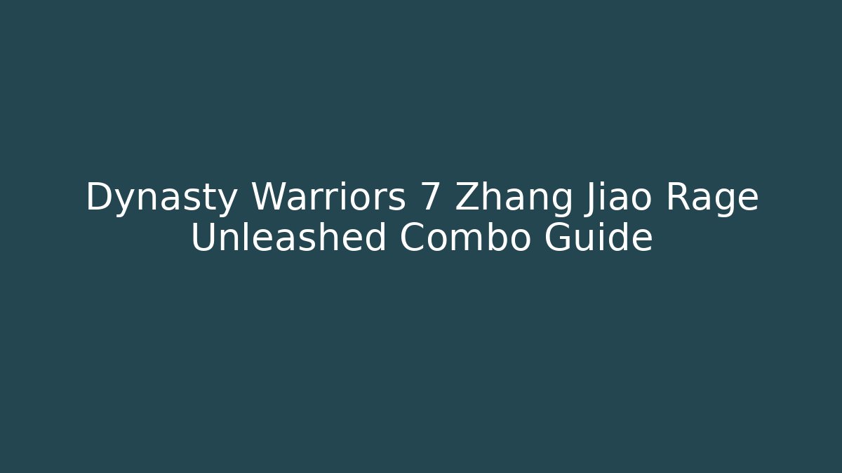 Dynasty Warriors 7 Zhang Jiao Rage Unleashed Combo Guide