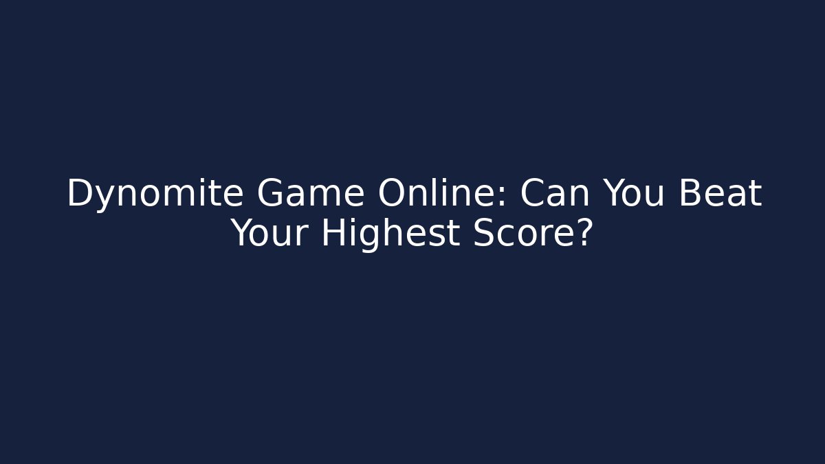 Dynomite Game Online: Can You Beat Your Highest Score?