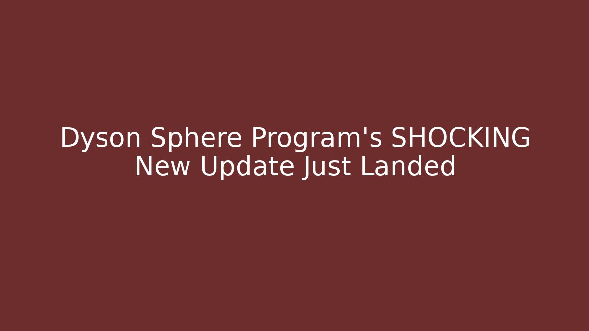Dyson Sphere Program's SHOCKING New Update Just Landed