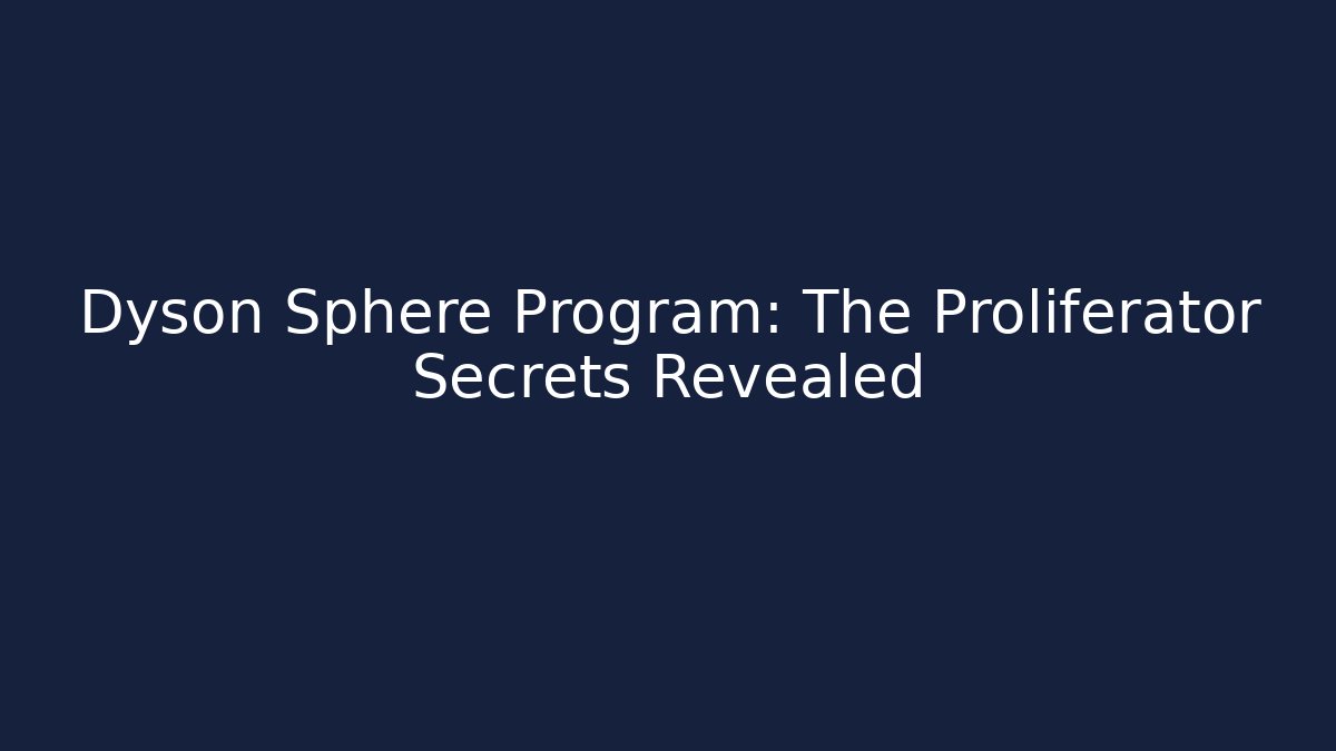 Dyson Sphere Program: The Proliferator Secrets Revealed