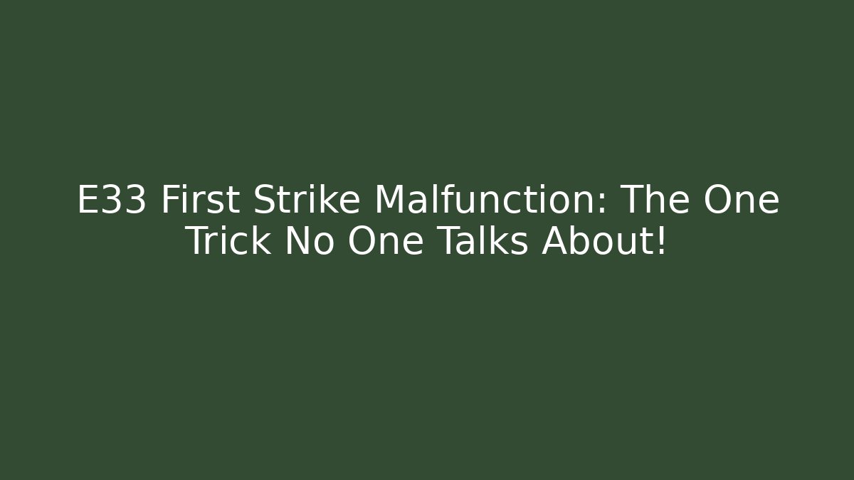 E33 First Strike Malfunction: The One Trick No One Talks About! - Create More Assets