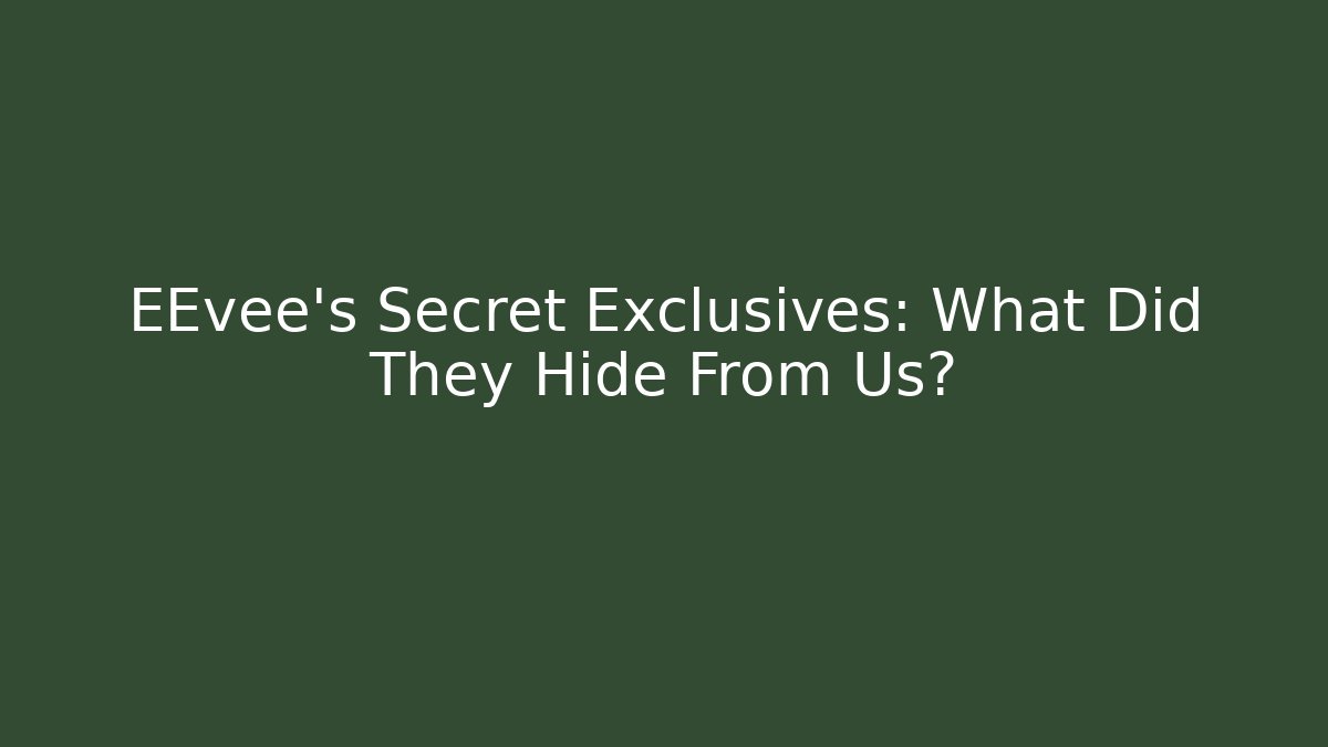 EEvee's Secret Exclusives: What Did They Hide From Us? - Create More Assets