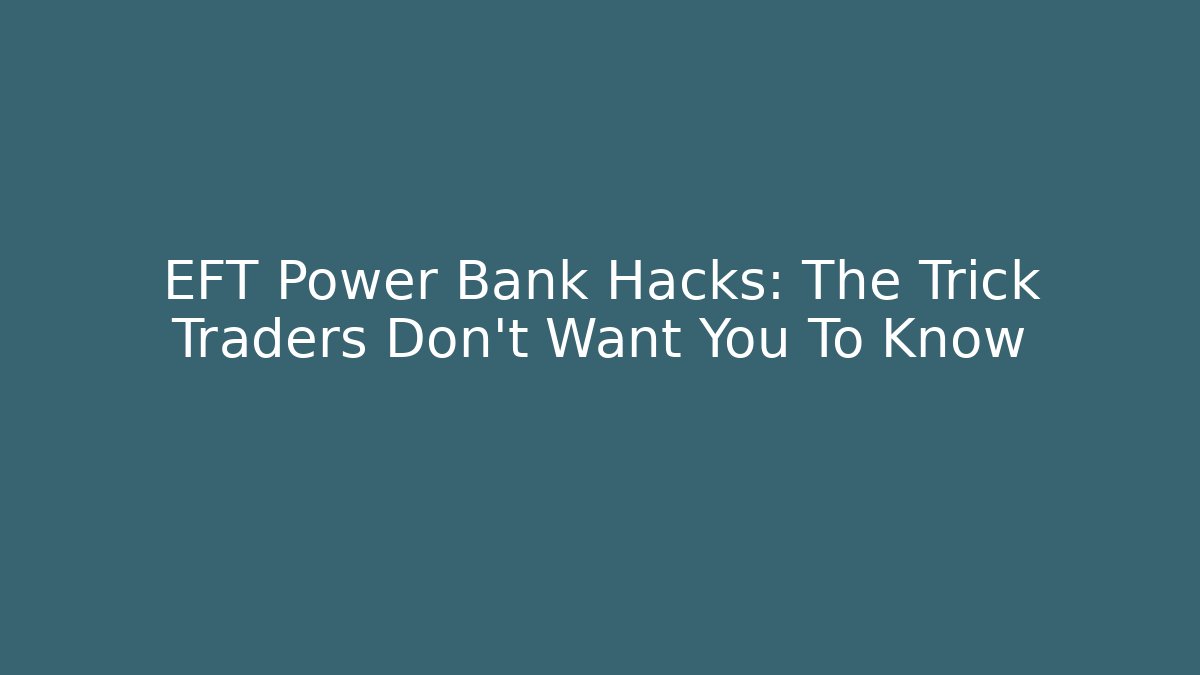 EFT Power Bank Hacks: The Trick Traders Don't Want You To Know