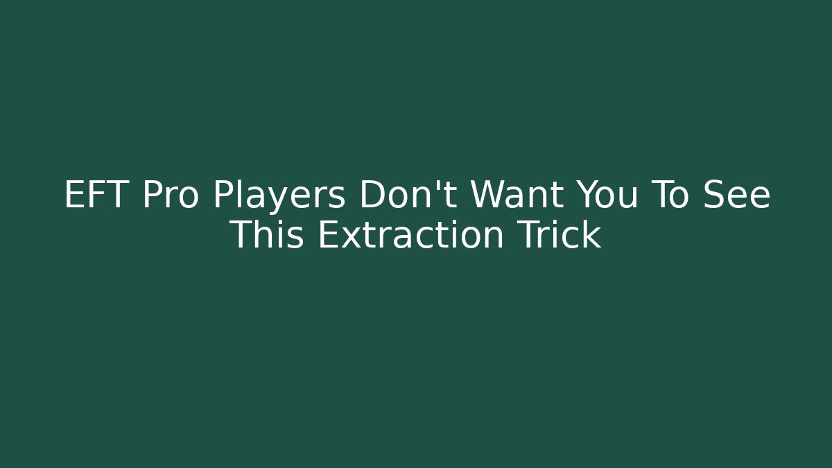 EFT Pro Players Don't Want You To See This Extraction Trick