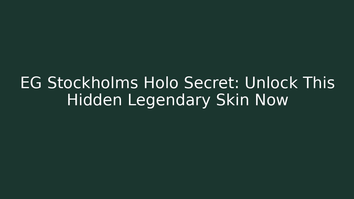 EG Stockholms Holo Secret: Unlock This Hidden Legendary Skin Now