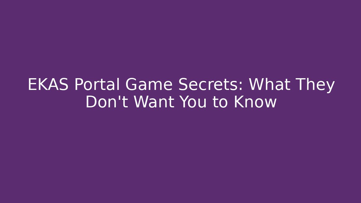 EKAS Portal Game Secrets: What They Don’t Want You to Know