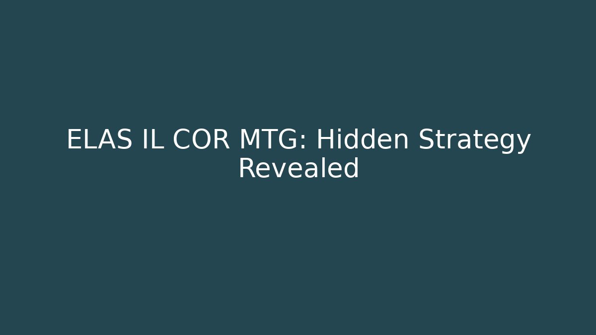 ELAS IL COR MTG: Hidden Strategy Revealed - Create More Assets