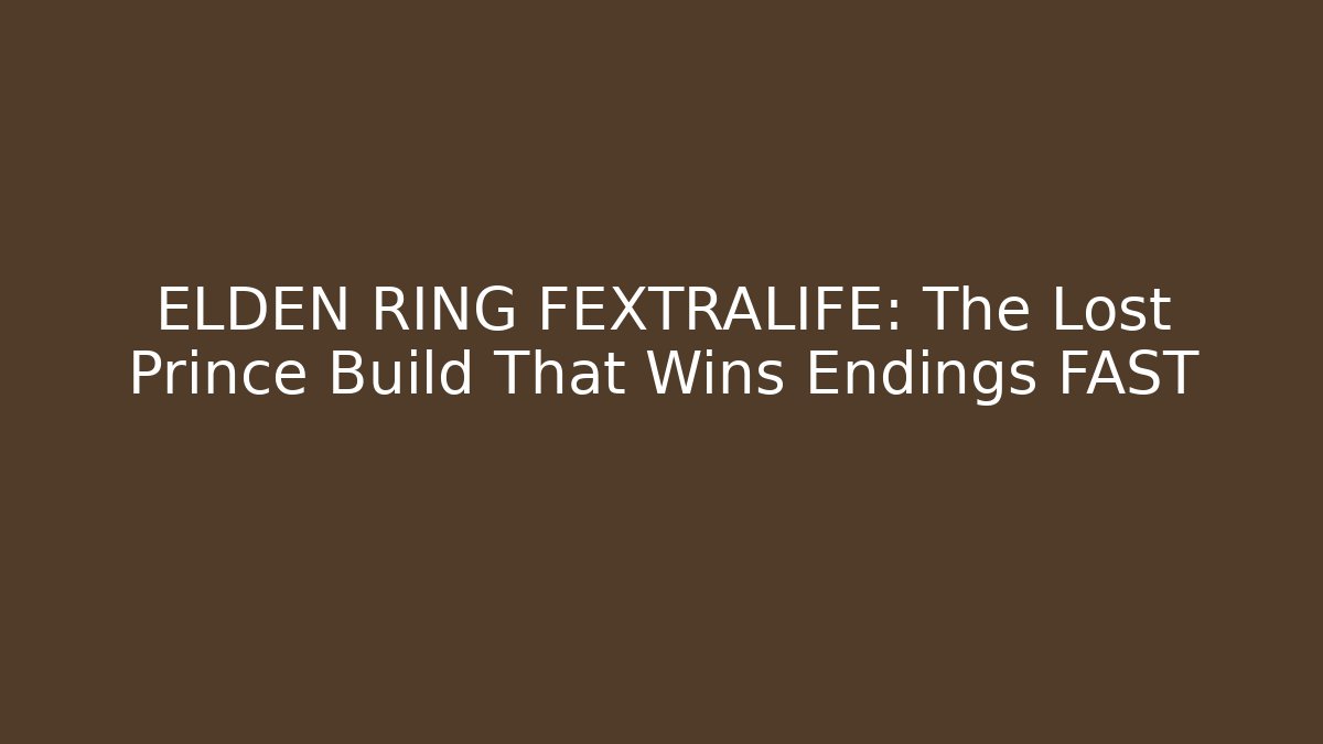ELDEN RING FEXTRALIFE: The Lost Prince Build That Wins Endings FAST