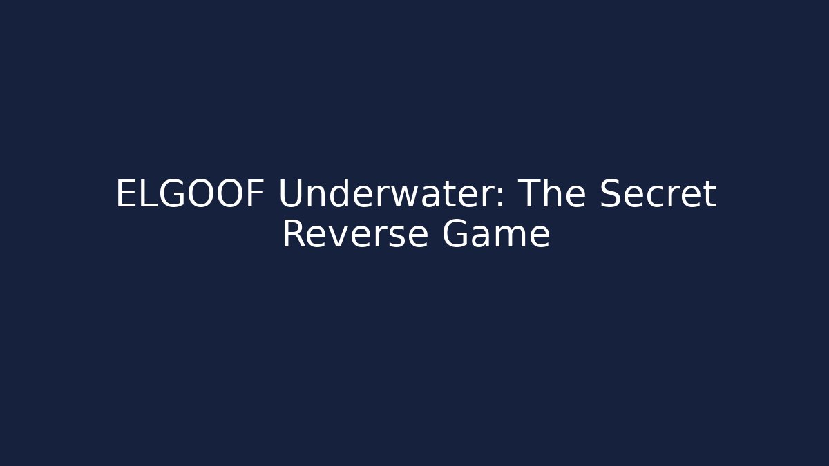 ELGOOF Underwater: The Secret Reverse Game