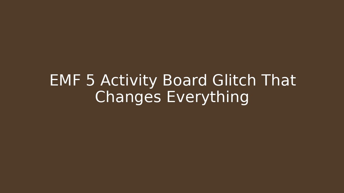 EMF 5 Activity Board Glitch That Changes Everything