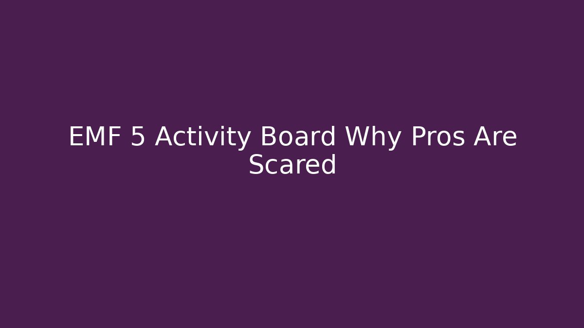 EMF 5 Activity Board Why Pros Are Scared - Create More Assets