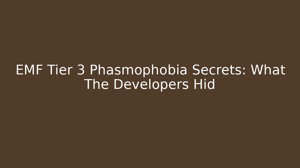 EMF Tier 3 Phasmophobia Secrets: What The Developers Hid - Create More Assets