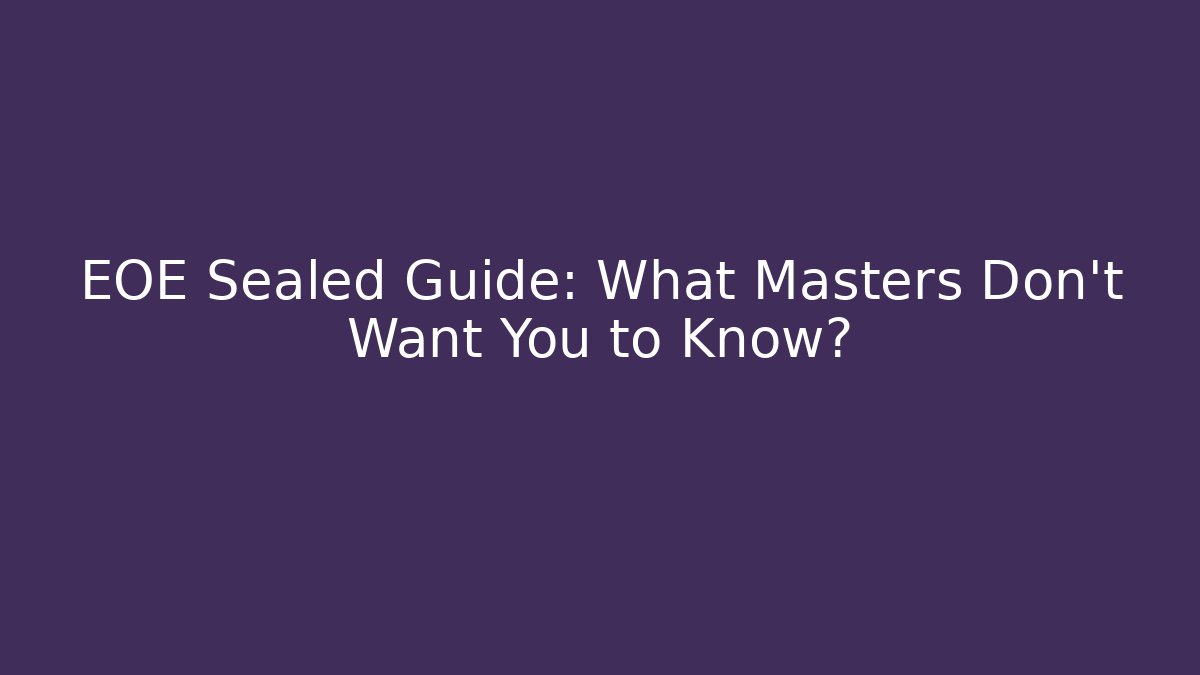 EOE Sealed Guide: What Masters Don't Want You to Know?
