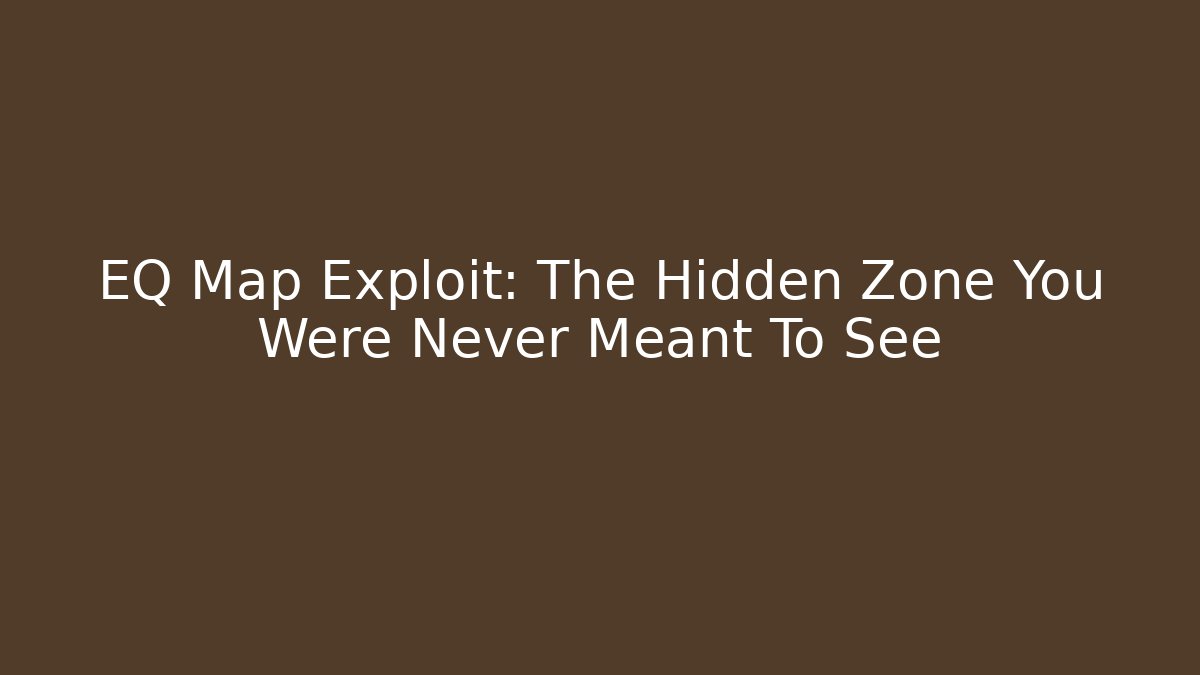EQ Map Exploit: The Hidden Zone You Were Never Meant To See - Create More Assets