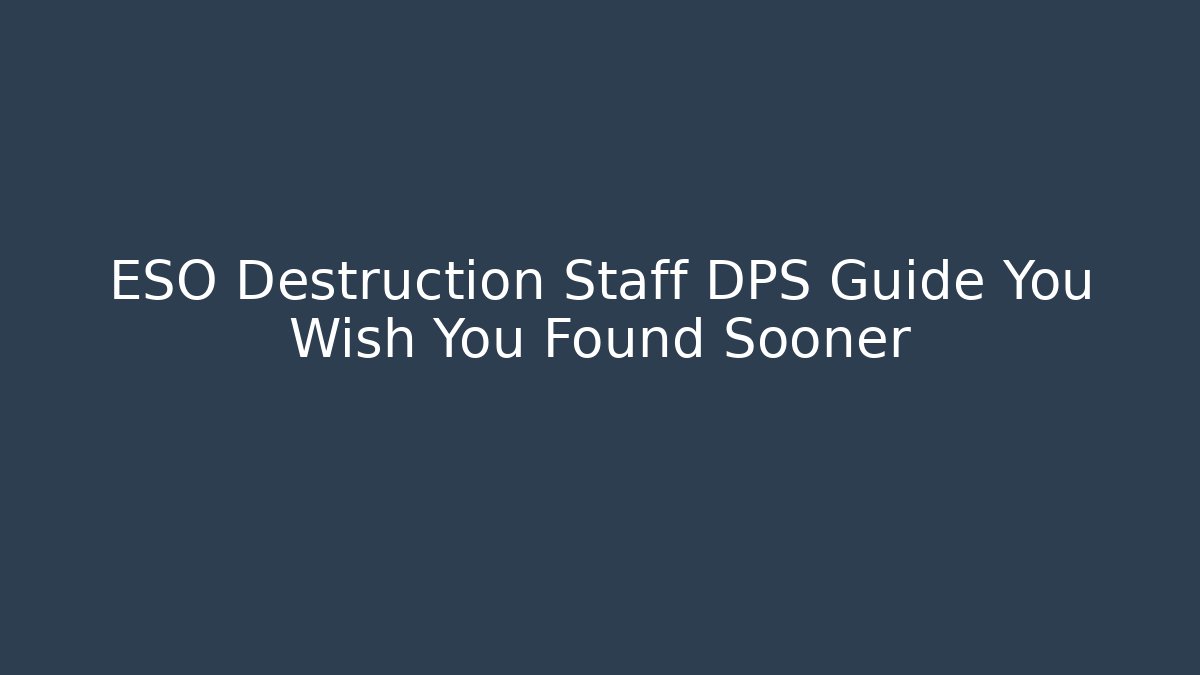 ESO Destruction Staff DPS Guide You Wish You Found Sooner