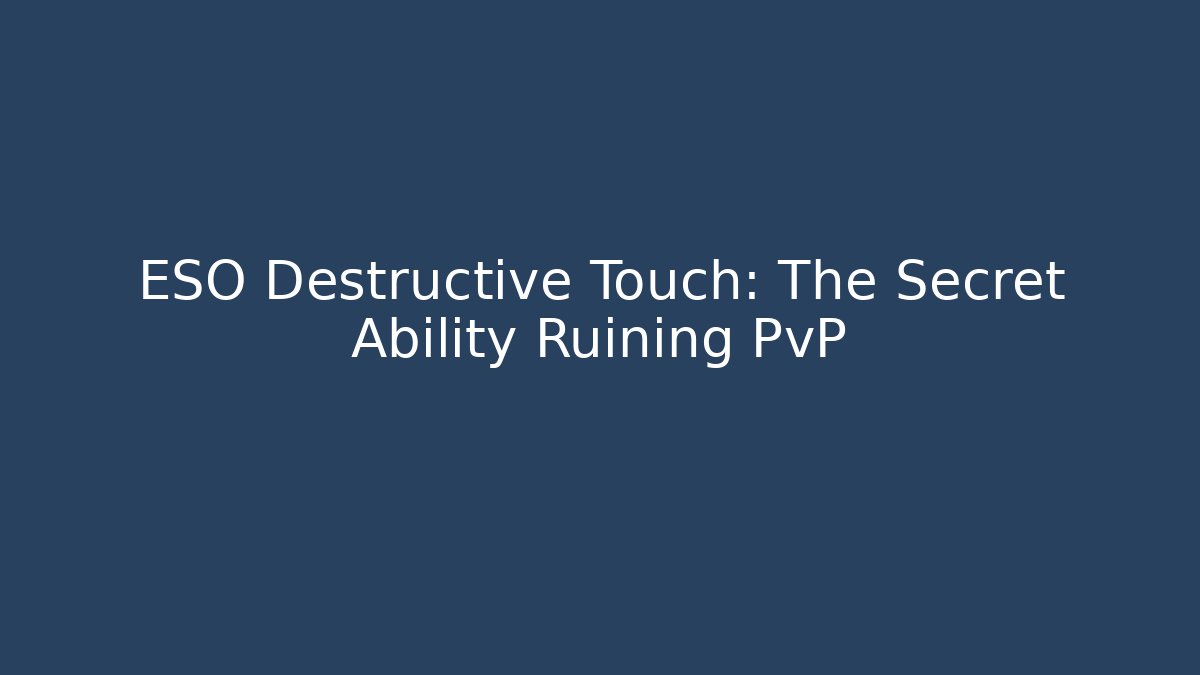 ESO Destructive Touch: The Secret Ability Ruining PvP - Create More Assets