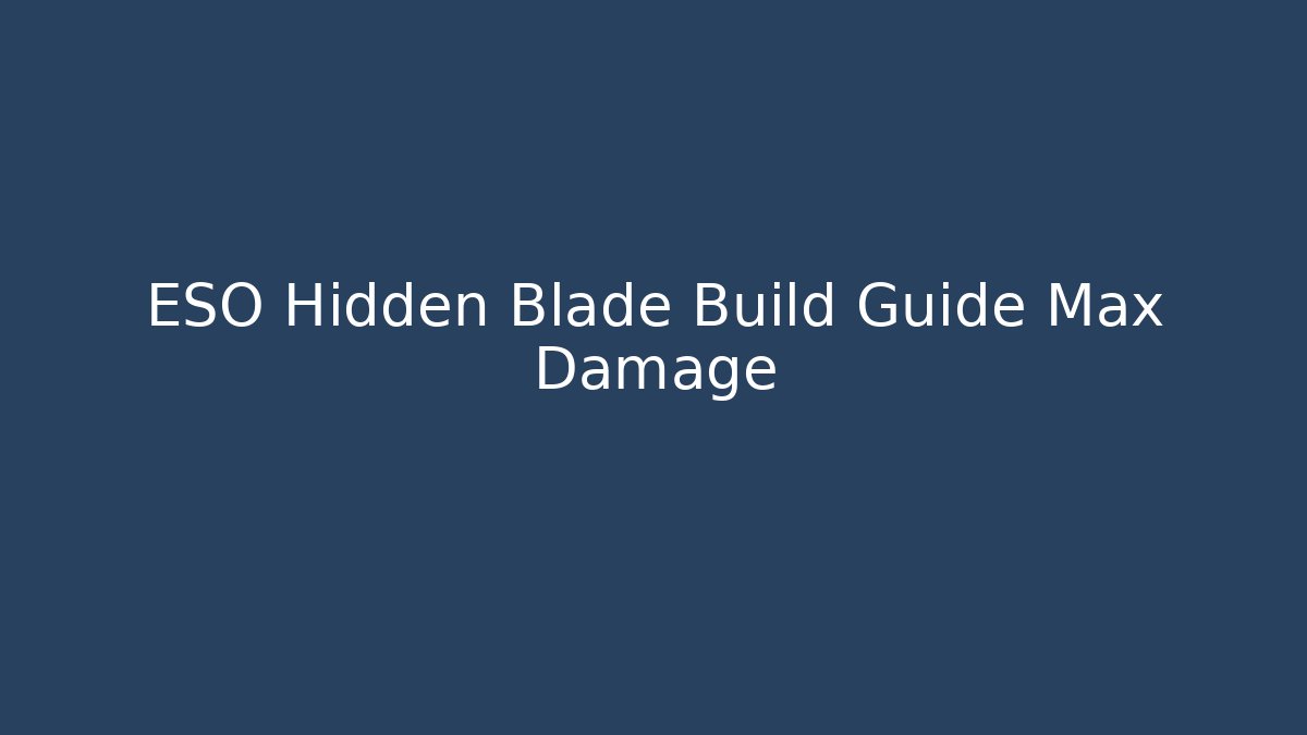 ESO Hidden Blade Build Guide Max Damage
