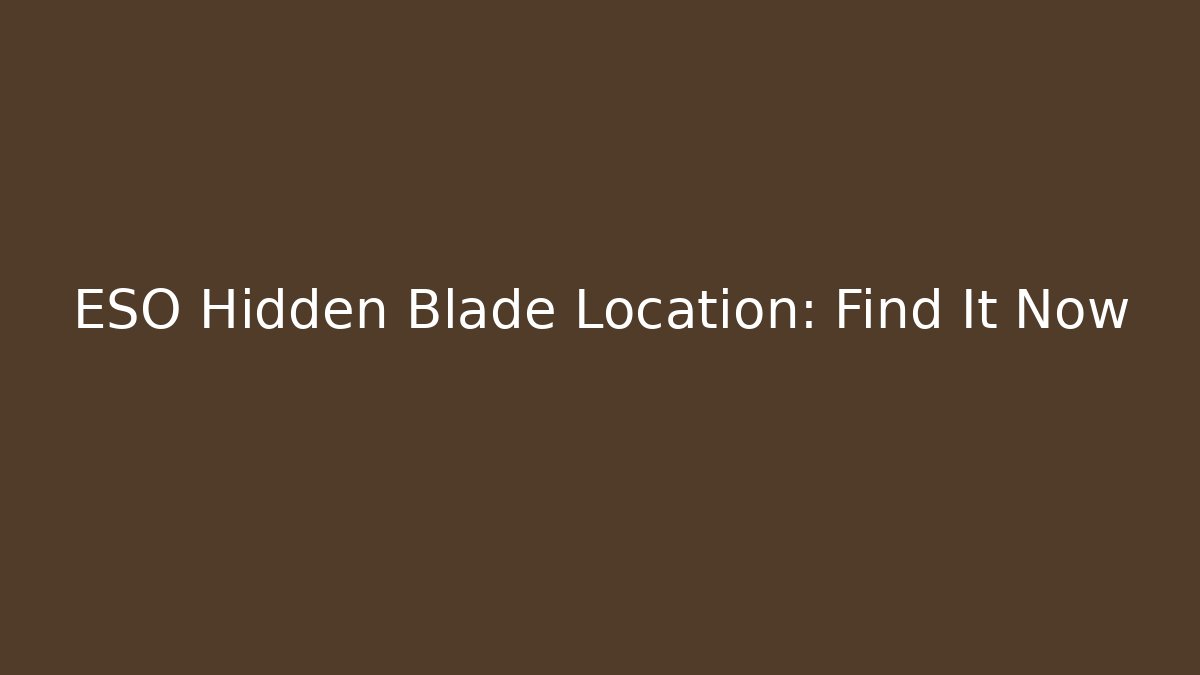 ESO Hidden Blade Location: Find It Now