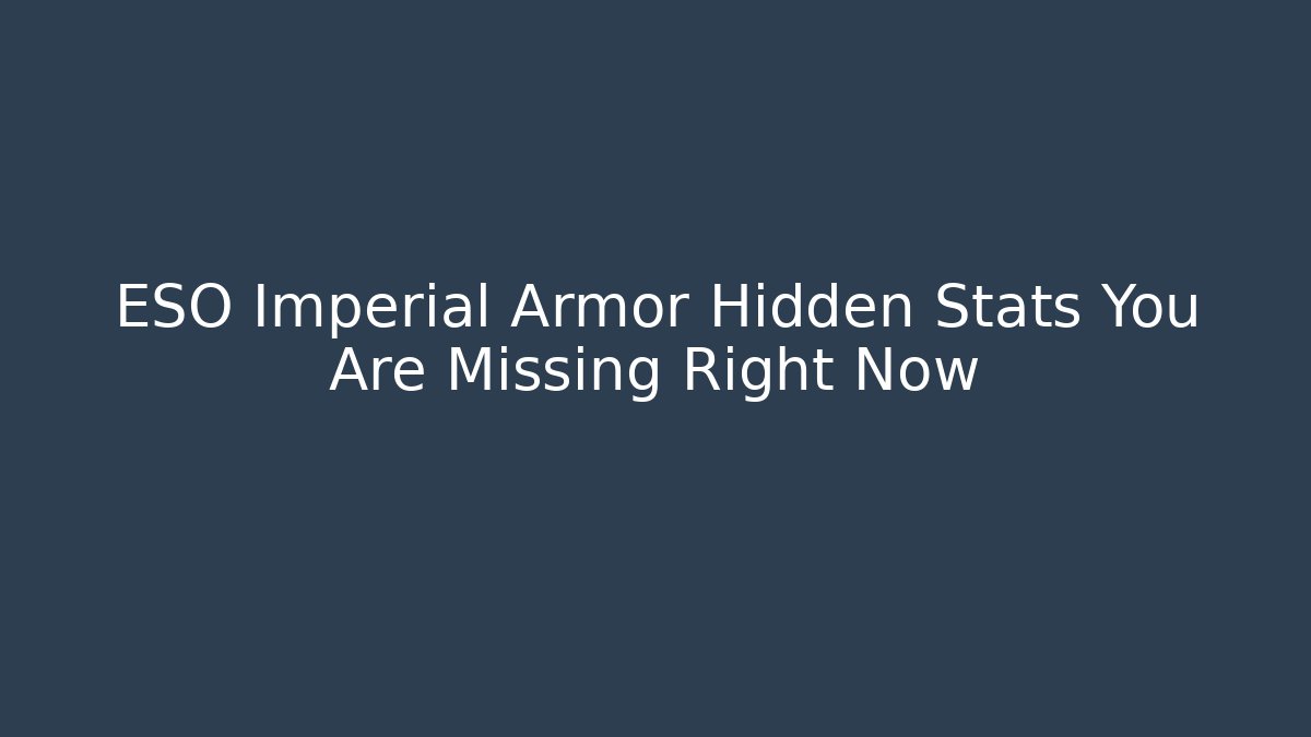 ESO Imperial Armor Hidden Stats You Are Missing Right Now