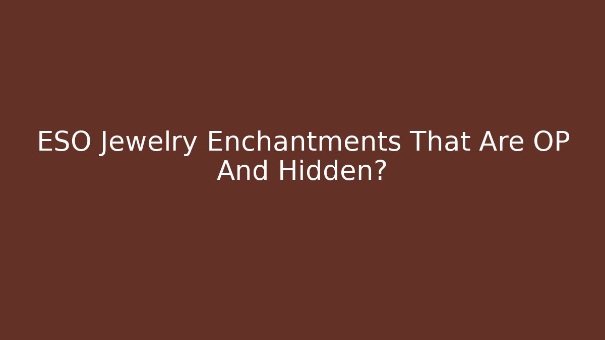 ESO Jewelry Enchantments That Are OP And Hidden?