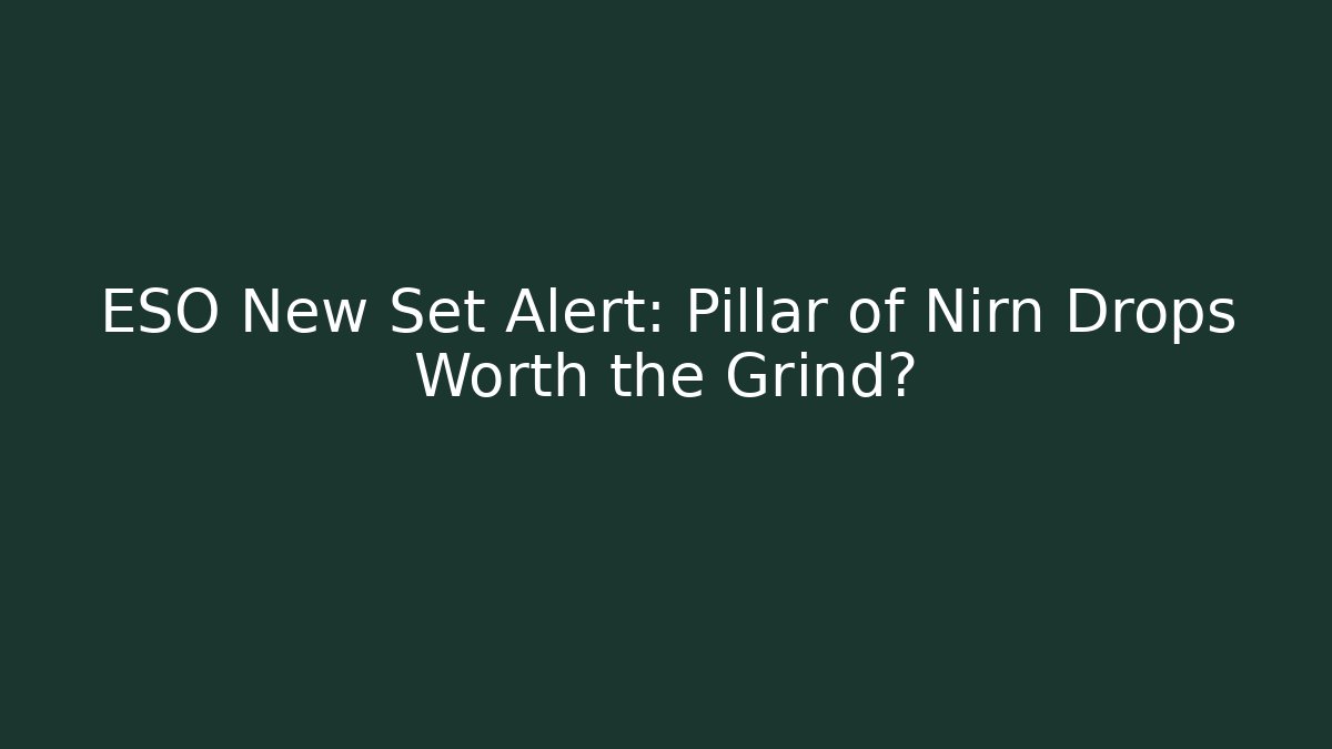 ESO New Set Alert: Pillar of Nirn Drops Worth the Grind?
