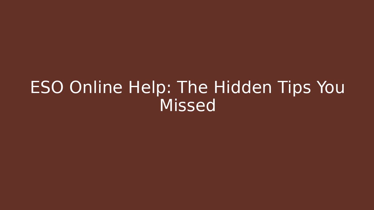 ESO Online Help: The Hidden Tips You Missed