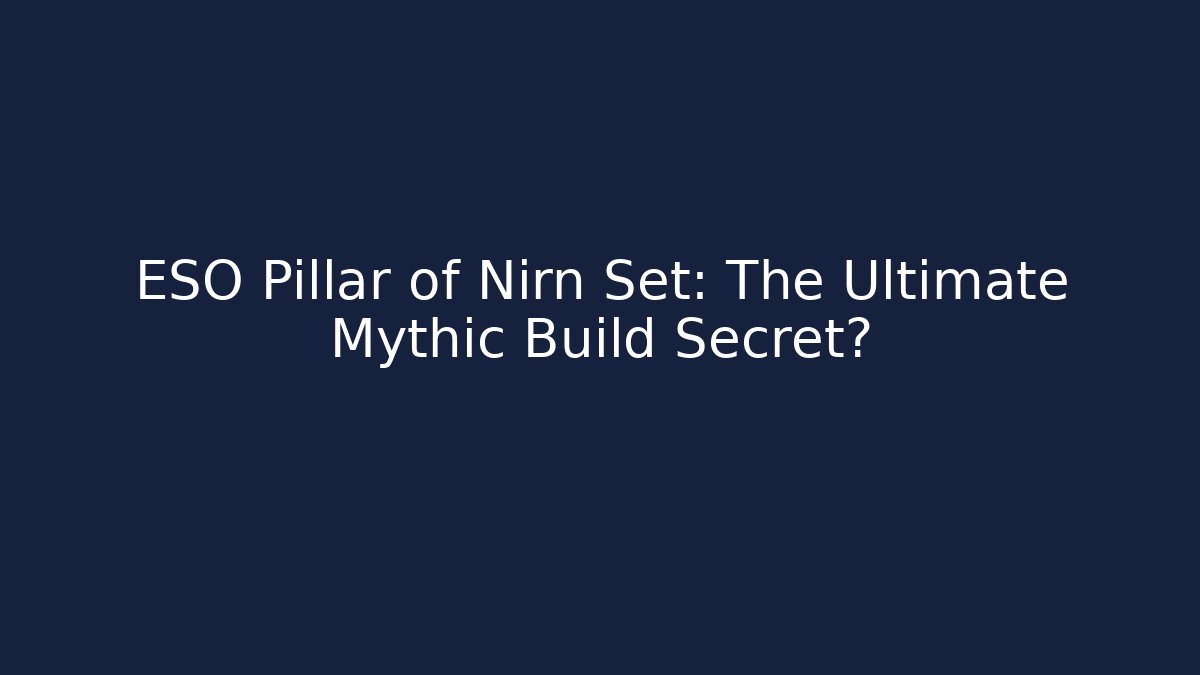 ESO Pillar of Nirn Set: The Ultimate Mythic Build Secret?