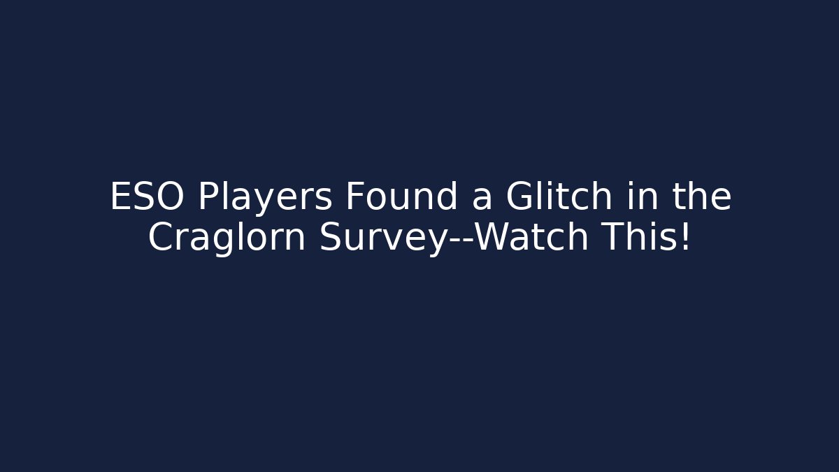 ESO Players Found a Glitch in the Craglorn Survey—Watch This!