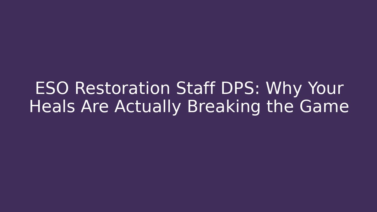 ESO Restoration Staff DPS: Why Your Heals Are Actually Breaking the Game