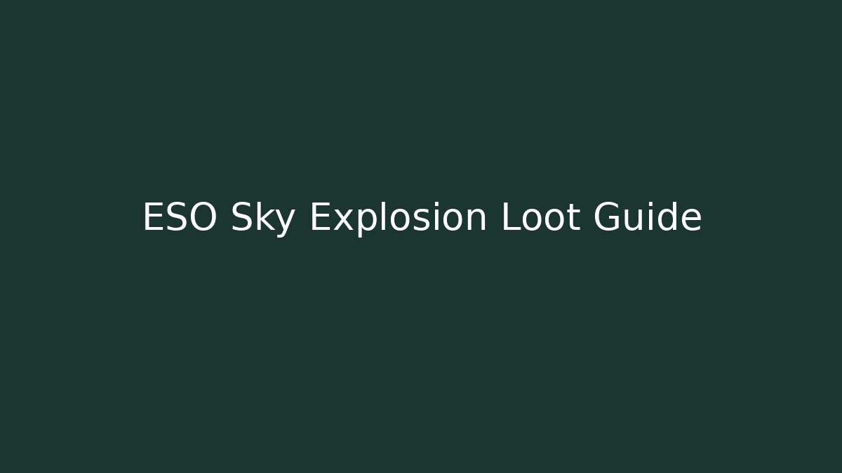 ESO Sky Explosion Loot Guide - Create More Assets