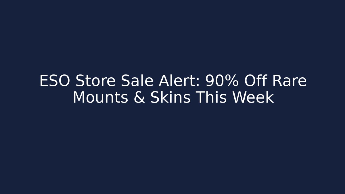ESO Store Sale Alert: 90% Off Rare Mounts & Skins This Week
