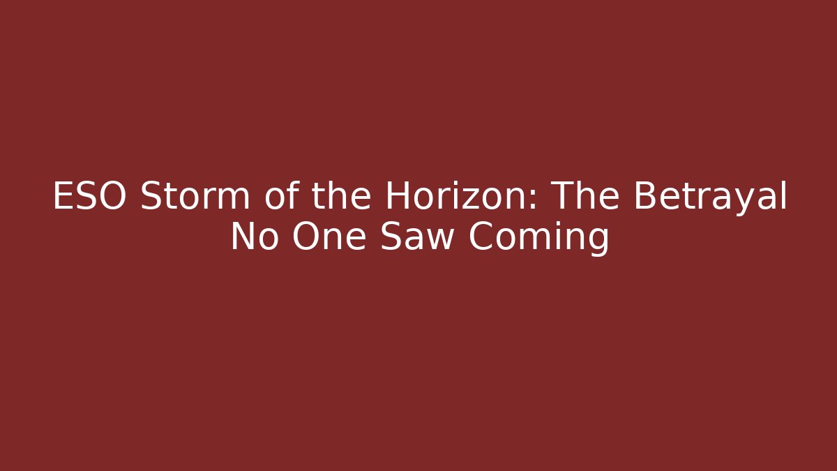ESO Storm of the Horizon: The Betrayal No One Saw Coming