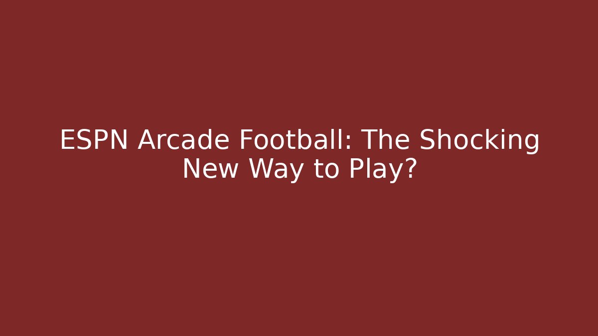 ESPN Arcade Football: The Shocking New Way to Play?