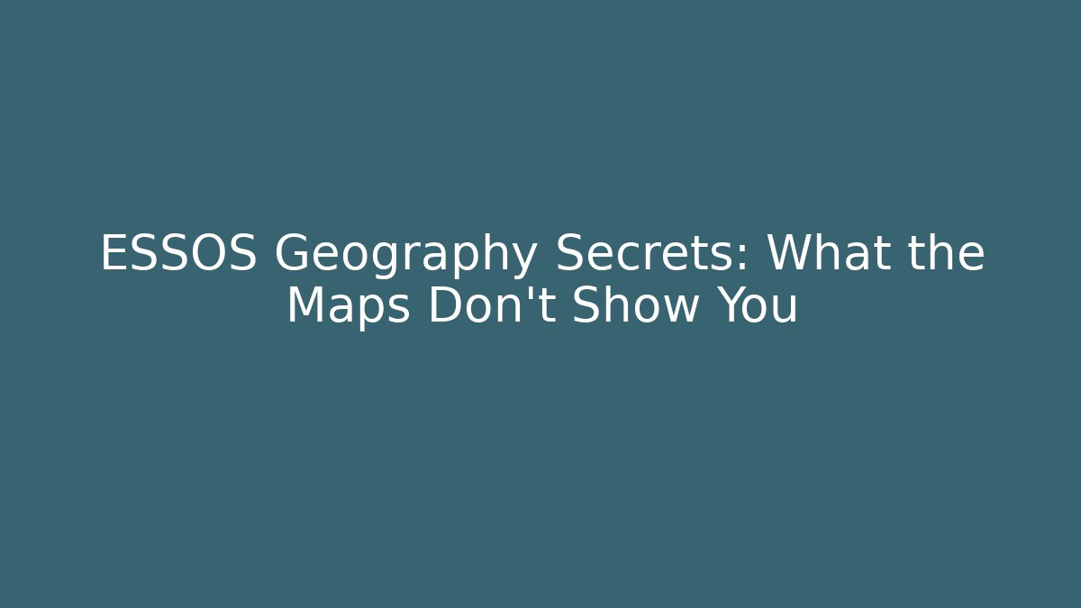 ESSOS Geography Secrets: What the Maps Don’t Show You