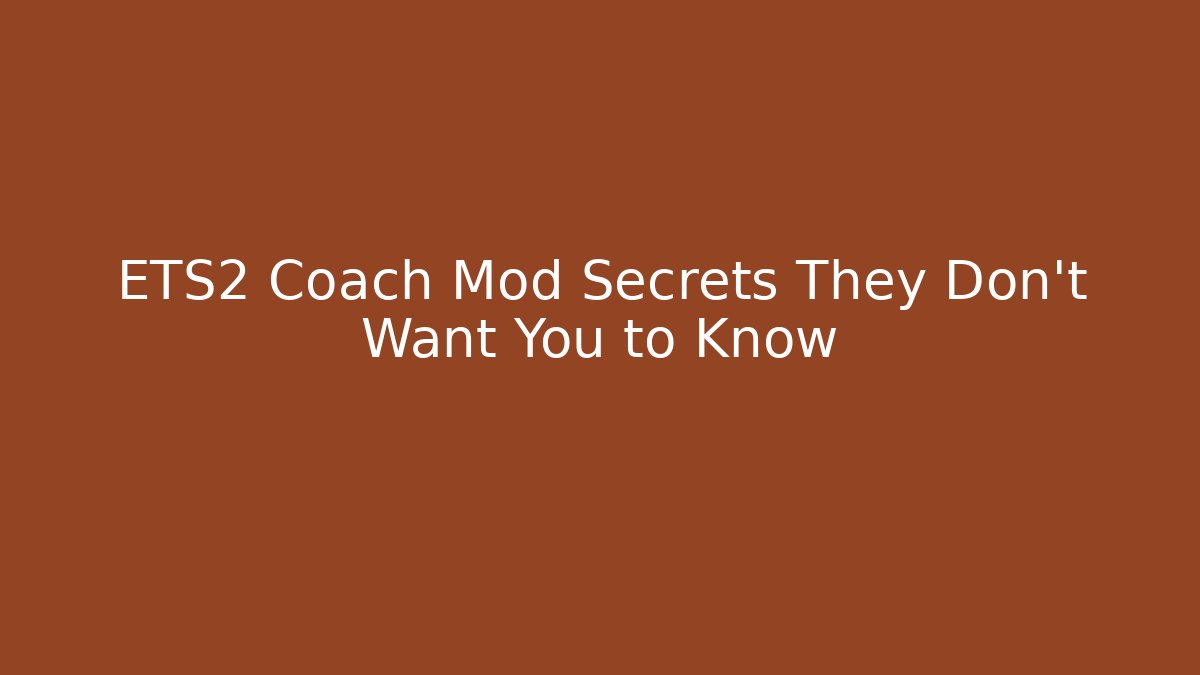 ETS2 Coach Mod Secrets They Don't Want You to Know