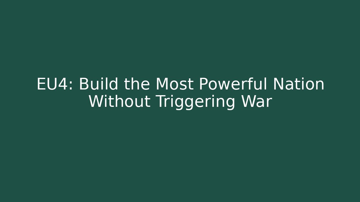 EU4: Build the Most Powerful Nation Without Triggering War - Create More Assets