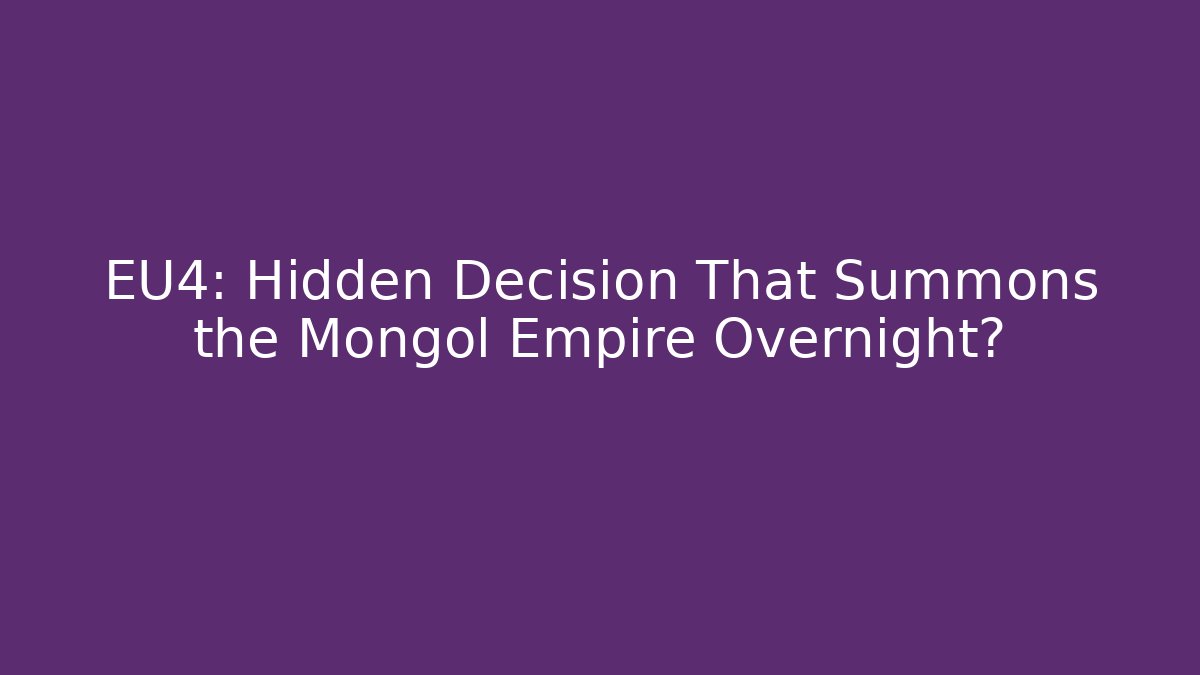 EU4: Hidden Decision That Summons the Mongol Empire Overnight? - Create More Assets