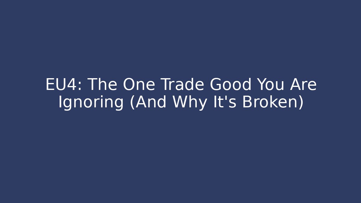 EU4: The One Trade Good You Are Ignoring (And Why It’s Broken)