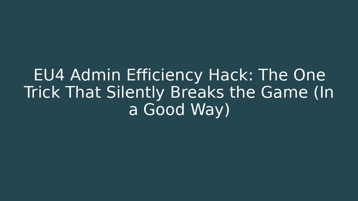 EU4 Admin Efficiency Hack: The One Trick That Silently Breaks the Game (In a Good Way)
