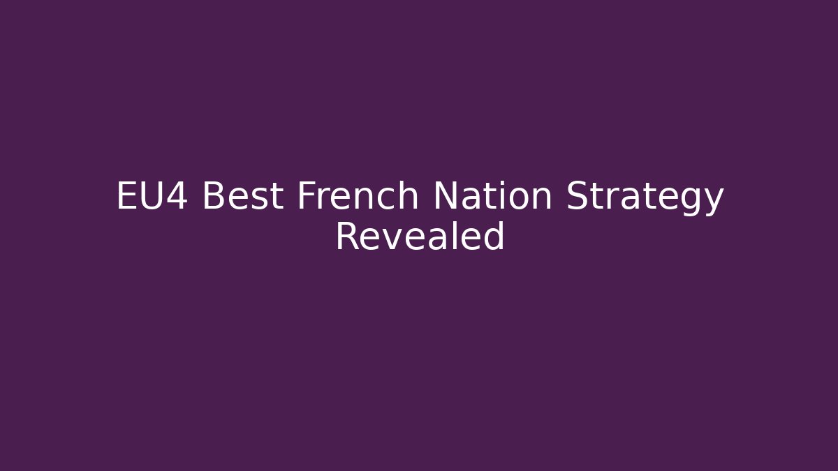 EU4 Best French Nation Strategy Revealed