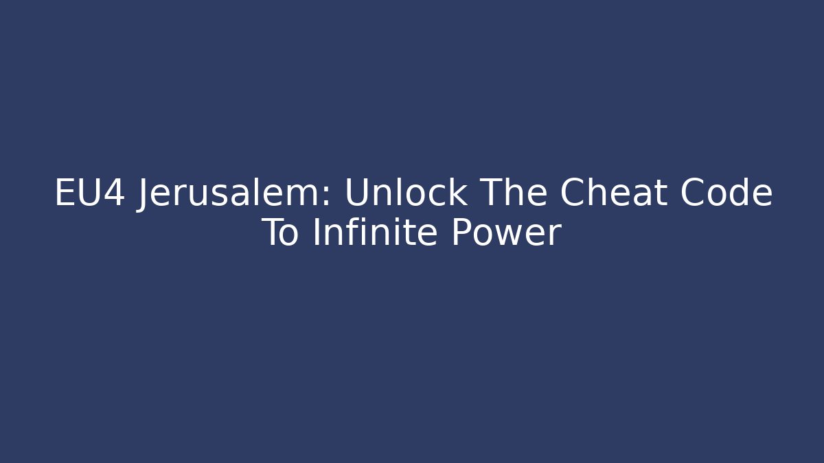 EU4 Jerusalem: Unlock The Cheat Code To Infinite Power - Create More Assets
