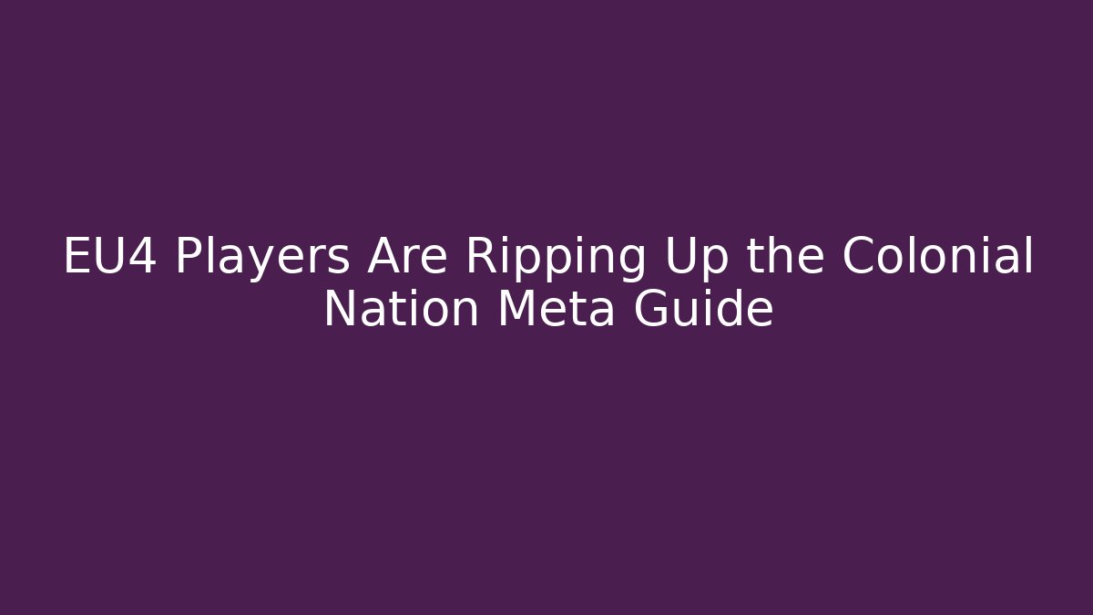 EU4 Players Are Ripping Up the Colonial Nation Meta Guide
