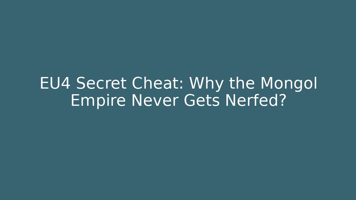 EU4 Secret Cheat: Why the Mongol Empire Never Gets Nerfed? - Create More Assets