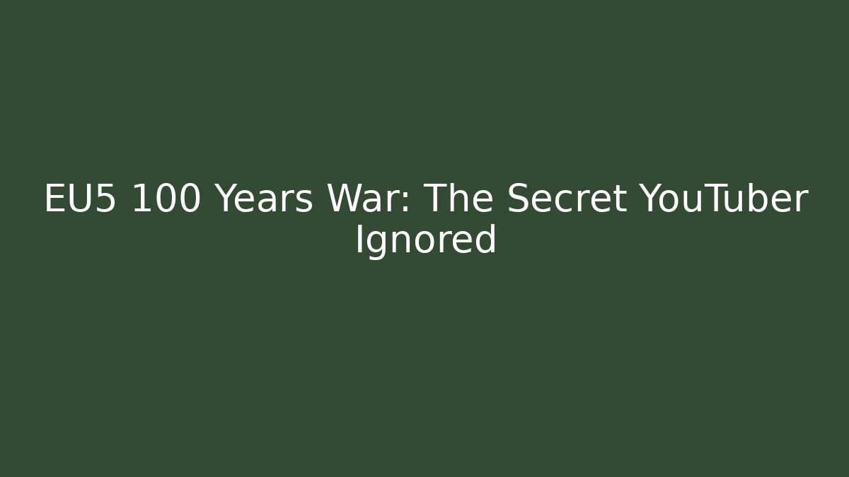 EU5 100 Years War: The Secret YouTuber Ignored
