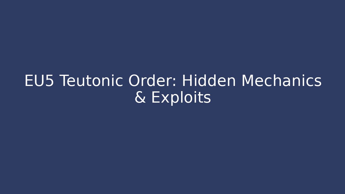 EU5 Teutonic Order: Hidden Mechanics & Exploits - Create More Assets